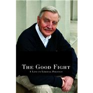 The Good Fight A Life in Liberal Politics