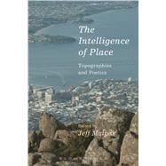 The Intelligence of Place Topographies and Poetics