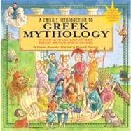 A Child's Introduction to Greek Mythology The Stories of the Gods, Goddesses, Heroes, Monsters, and Other Mythical Creatures