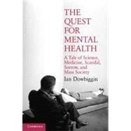 The Quest for Mental Health: A Tale of Science, Medicine, Scandal, Sorrow, and Mass Society