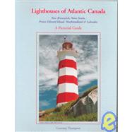 Lighthouses of Atlantic Canada : New Brunswick, Nova Scotia, Prince Edward Island, Newfoundland and Labrador: a Pictorial Guide