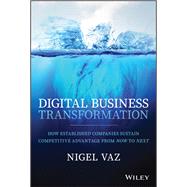 Digital Business Transformation How Established Companies Sustain Competitive Advantage From Now to Next