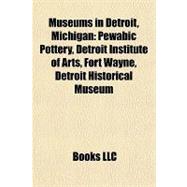 Museums in Detroit, Michigan : Pewabic Pottery, Detroit Institute of Arts, Fort Wayne, Detroit Historical Museum