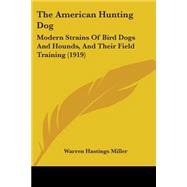 American Hunting Dog : Modern Strains of Bird Dogs and Hounds, and Their Field Training (1919)