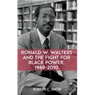 Ronald W. Walters and the Fight for Black Power, 1969-2010