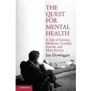 The Quest for Mental Health: A Tale of Science, Medicine, Scandal, Sorrow, and Mass Society