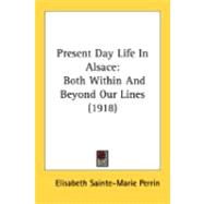 Present Day Life in Alsace : Both Within and Beyond Our Lines (1918)