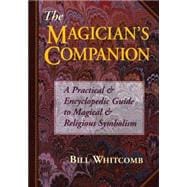 The Magician's Companion: A Practical and Encyclopedic Guide to Magical and Religious Symbolism