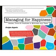 Managing for Happiness Games, Tools, and Practices to Motivate Any Team