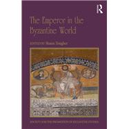The Emperor in the Byzantine World: Papers from the 47th Spring Symposium of Byzantine Studies