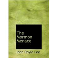 Mormon Menace : Being the Confessions of John Doyle Lee, Danite