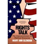 Rights Talk : The Impoverishment of Political Discourse