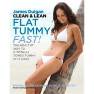 Clean & Lean Flat Tummy Fast! The Healthy Way to a Totally Toned Tummy in 14 Days