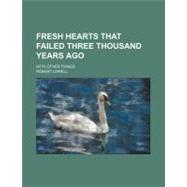 Fresh Hearts That Failed Three Thousand Years Ago