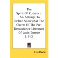 Spirit of Romance : An Attempt to Define Somewhat the Charm of the Pre-Renaissance Literature of Latin Europe (1910)