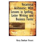 Vocational Arithmetic : With Lessons in Spelling, Letter Writing and Business Forms