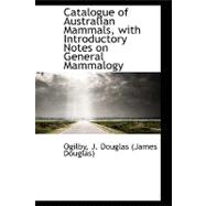 Catalogue of Australian Mammals, With Introductory Notes on General Mammalogy