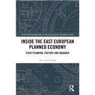 Inside the East European Planned Economy: State Planning, Factory and Manager