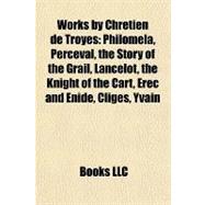 Works by Chrétien de Troyes : Philomela, Perceval, the Story of the Grail, Lancelot, the Knight of the Cart, Erec and Enide, Cligès, Yvain