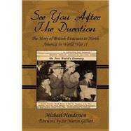 See You after the Duration : The Story of British Evacuees to North America in World War II: Foreword by Sir Martin Gilbert