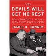 The Devils Will Get No Rest FDR, Churchill, and the Plan That Won the War