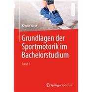 Grundlagen der Sportmotorik im Bachelorstudium (Band 1)