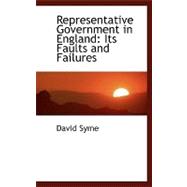 Representative Government in England : Its Faults and Failures