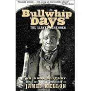 Bullwhip Days The Slaves Remember: An Oral History