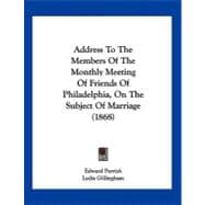 Address to the Members of the Monthly Meeting of Friends of Philadelphia, on the Subject of Marriage