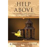 Help from Above : The Travails and Triumph of A Child of God