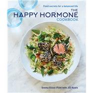 The Happy Hormone Cookbook Food Secrets for a Balanced Life