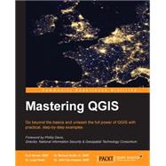 Mastering QGis: Go Beyond the Basics and Unleash the Full Power of Qgis With Practical, Step-by-step Examples