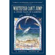 Whitefish Can't Jump : And Other Tales of Gamefish on the Fly