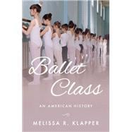 Ballet Class An American History