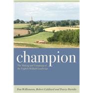 Champion The Making and Unmaking of the English Midland Landscape