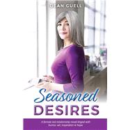 Seasoned Desires A female led relationship novel tinged with humor, wit, inspiration & hope.