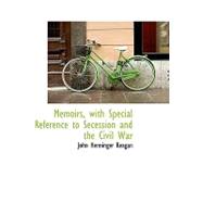 Memoirs, With Special Reference to Secession and the Civil War
