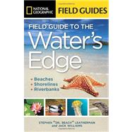 National Geographic Field Guide to the Water's Edge Beaches, Shorelines, and Riverbanks