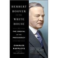 Herbert Hoover in the White House The Ordeal of the Presidency