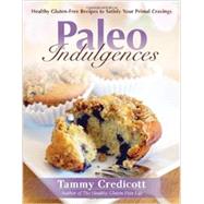 Paleo Indulgences Healthy Gluten-free Recipes To Satisfy Your Primal Cravings