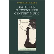 Catullus in Twentieth-Century Music Lyrics and Lyricism