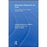 Education Research on Trial: Policy Reform and the Call for Scientific Rigor