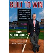 Built to Win : Inside Stories and Leadership Strategies from Baseball's Winningest General Manager