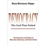 Democracy û The God That Failed: The Economics and Politics of Monarchy, Democracy and Natural Order