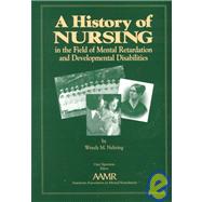 A History of Nursing in the Field of Mental Retardation and Developmental Disabilities