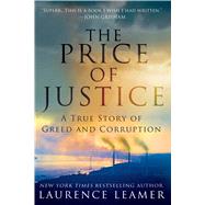 The Price of Justice A True Story of Greed and Corruption