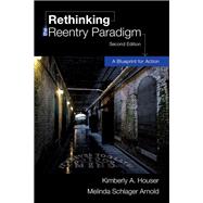 Rethinking the Reentry Paradigm: A Blueprint for Action, Second Edition