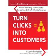 Turn Clicks Into Customers: Proven Marketing Techniques for Converting Online Traffic into Revenue, 1st Edition