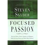 Focused Passion Become Better, Faster, Smarter and Happier With Far Less Stress and Much More Passion!