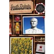 South Dakota Curiosities, 2nd Quirky Characters, Roadside Oddities & Other Offbeat Stuff